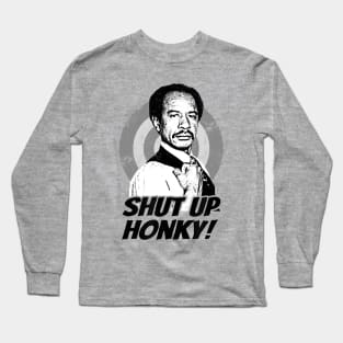 Shut Up Honky! Long Sleeve T-Shirt